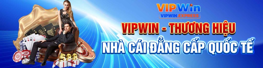 VIPWIN - Thương Hiệu Nhà Cái Đẳng Cấp Quốc Tế